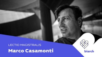 Marco Casamonti | lectio magistralis | Biarch